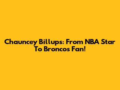 Chauncey Billups: From NBA Star To Broncos Fan!