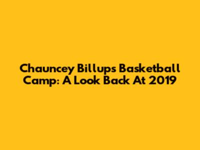 Chauncey Billups Basketball Camp: A Look Back At 2019