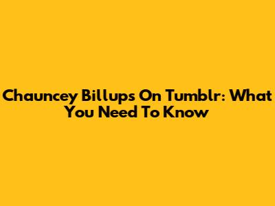 Chauncey Billups On Tumblr: What You Need To Know