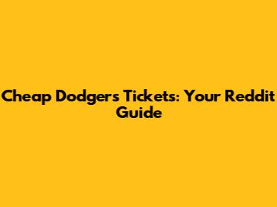 Cheap Dodgers Tickets: Your Reddit Guide