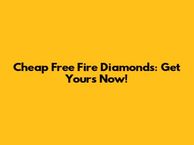 Cheap Free Fire Diamonds: Get Yours Now!