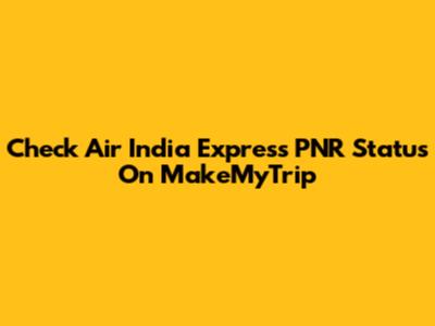 Check Air India Express PNR Status On MakeMyTrip