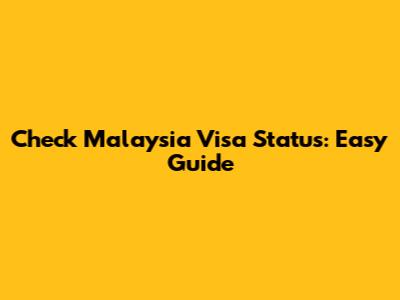 Check Malaysia Visa Status: Easy Guide
