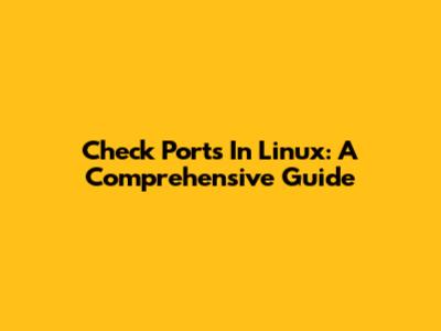 Check Ports In Linux: A Comprehensive Guide