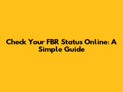 Check Your FBR Status Online: A Simple Guide