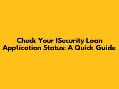 Check Your ISecurity Loan Application Status: A Quick Guide