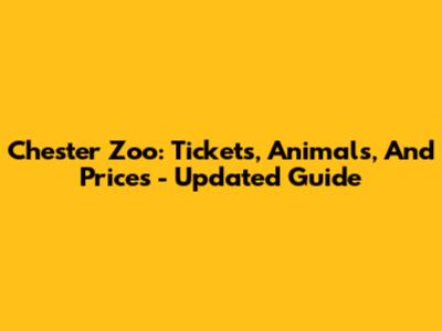 Chester Zoo: Tickets, Animals, And Prices - Updated Guide