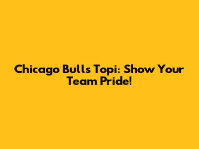 Chicago Bulls Topi: Show Your Team Pride!
