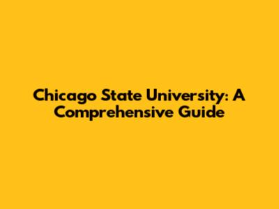 Chicago State University: A Comprehensive Guide