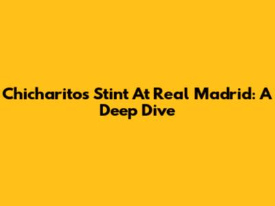 Chicharito's Stint At Real Madrid: A Deep Dive