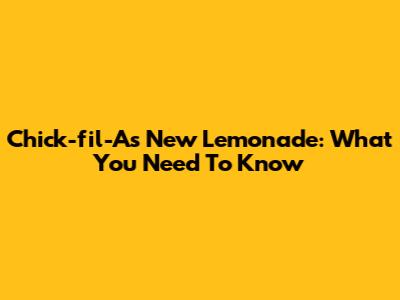 Chick-fil-A's New Lemonade: What You Need To Know