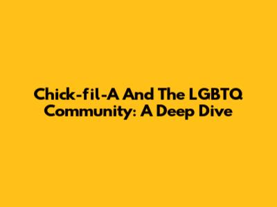 Chick-fil-A And The LGBTQ Community: A Deep Dive