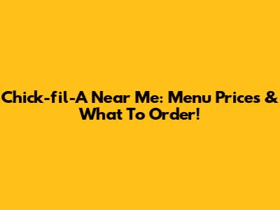 Chick-fil-A Near Me: Menu Prices & What To Order!
