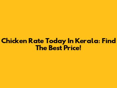 Chicken Rate Today In Kerala: Find The Best Price!