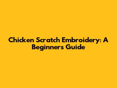 Chicken Scratch Embroidery: A Beginner's Guide