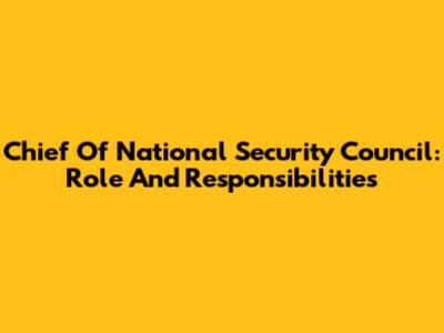 Chief Of National Security Council: Role And Responsibilities