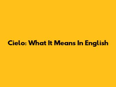 Cielo: What It Means In English