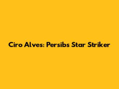 Ciro Alves: Persib's Star Striker