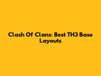 Clash Of Clans: Best TH3 Base Layouts