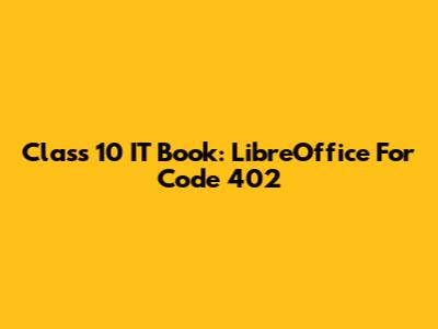 Class 10 IT Book: LibreOffice For Code 402