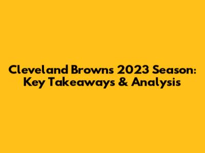 Cleveland Browns 2023 Season: Key Takeaways & Analysis