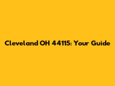 Cleveland OH 44115: Your Guide