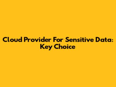 Cloud Provider For Sensitive Data: Key Choice