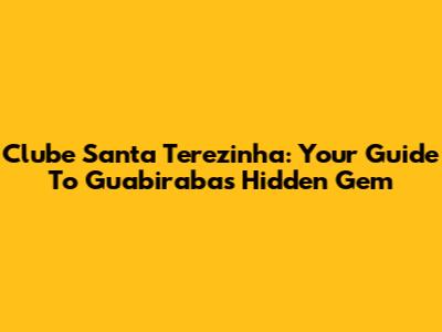 Clube Santa Terezinha: Your Guide To Guabiraba's Hidden Gem