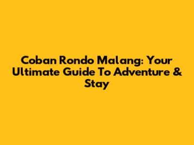 Coban Rondo Malang: Your Ultimate Guide To Adventure & Stay
