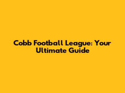 Cobb Football League: Your Ultimate Guide