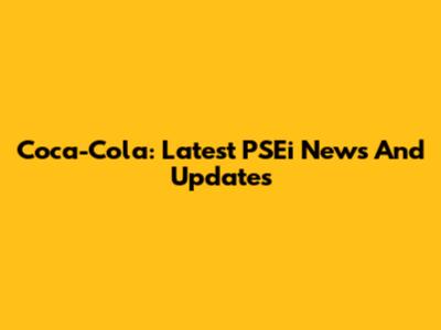 Coca-Cola: Latest PSEi News And Updates