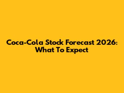 Coca-Cola Stock Forecast 2026: What To Expect