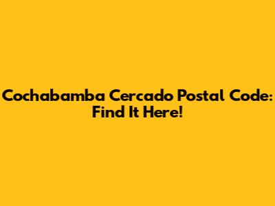 Cochabamba Cercado Postal Code: Find It Here!