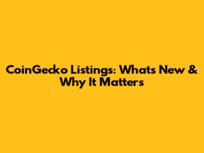 CoinGecko Listings: What's New & Why It Matters