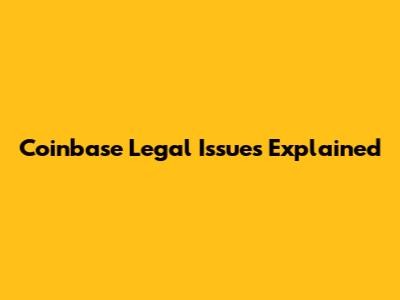 Coinbase Legal Issues Explained