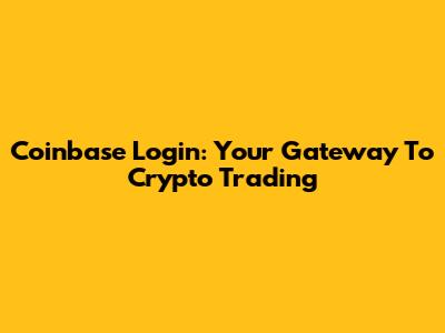 Coinbase Login: Your Gateway To Crypto Trading