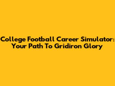 College Football Career Simulator: Your Path To Gridiron Glory