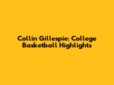 Collin Gillespie: College Basketball Highlights