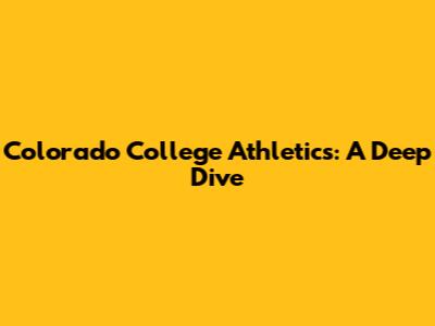 Colorado College Athletics: A Deep Dive