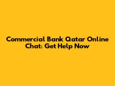 Commercial Bank Qatar Online Chat: Get Help Now