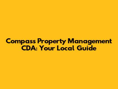 Compass Property Management CDA: Your Local Guide
