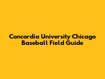 Concordia University Chicago Baseball Field Guide