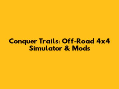 Conquer Trails: Off-Road 4x4 Simulator & Mods