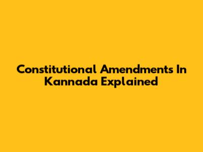 Constitutional Amendments In Kannada Explained