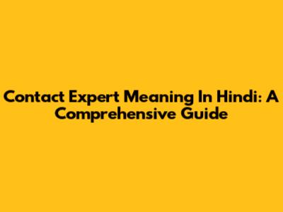 Contact Expert Meaning In Hindi: A Comprehensive Guide