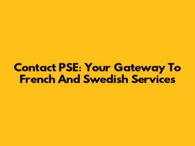 Contact PSE: Your Gateway To French And Swedish Services