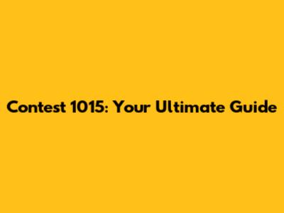 Contest 1015: Your Ultimate Guide