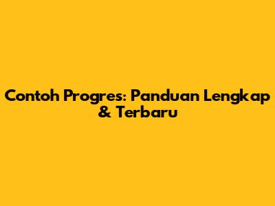 Contoh Progres: Panduan Lengkap & Terbaru