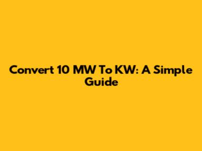 Convert 10 MW To KW: A Simple Guide