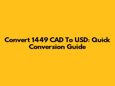 Convert 1449 CAD To USD: Quick Conversion Guide
